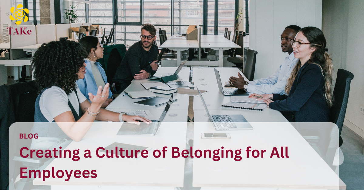 TAKe Brand Consulting Blog: Creating a Culture of Belonging for All Employees